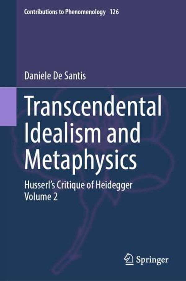 Cover Art for 9783031395895, Transcendental Idealism and Metaphysics: Husserl's Critique of Heidegger. Volume 2: 126 by De Santis, Daniele