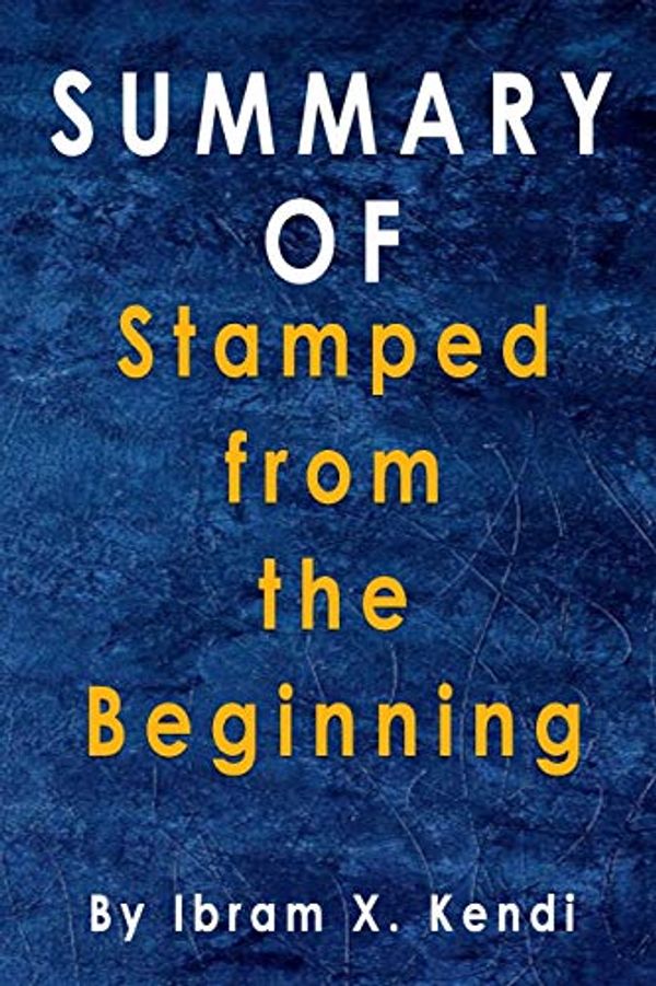 Cover Art for 9798688980776, Summary Of Stamped from the Beginning: By Ibram X. Kendi by Alma Duncan
