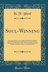 Cover Art for 9780267389209, Soul-Winning: A Course of Four Lectures Delivered Under the Auspices of the Theological Union of Victoria University, Cobourg, February, 6th, 7th, ... ' 'preacher, ' 'pastor, ' and 'soul-Winner' by H F. Bland