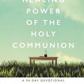 Cover Art for 9780785229438, The Healing Power Of The Holy Communion: A 90-day Guide To Divine Health by Joseph Prince