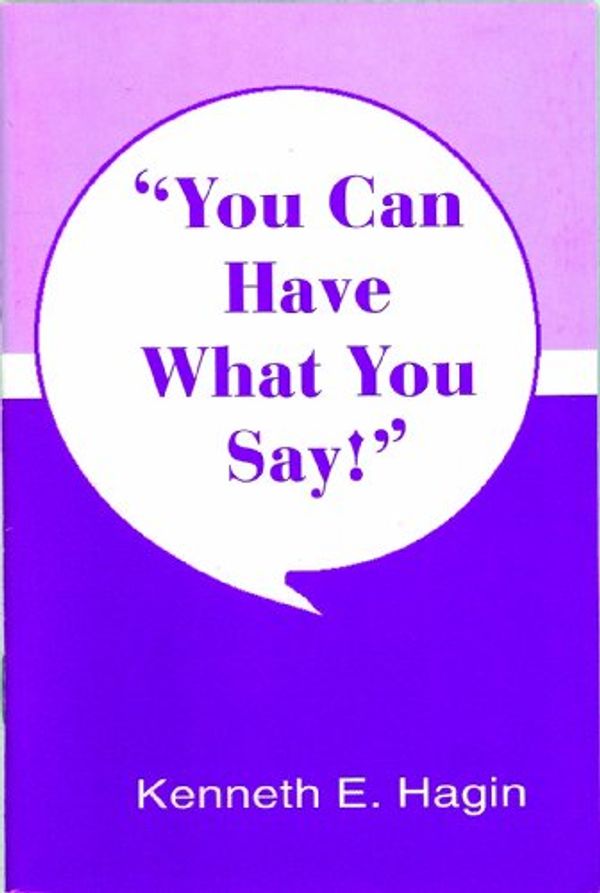 Cover Art for 9780892760541, You Can Have What You Say! by Kenneth E. Hagin