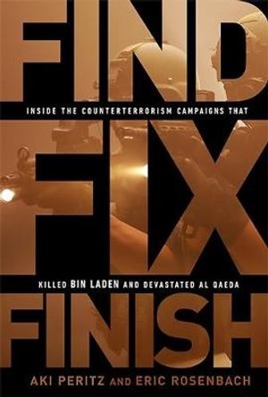 Cover Art for 9781610392389, Find, Fix, Finish: Inside the Counterterrorism Campaigns That Killed Bin Laden and Devastated Al Qaeda by Aki Peritz, Eric Rosenbach