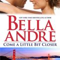 Cover Art for 9780778316084, Come a Little Bit Closer by Bella Andre