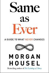 Cover Art for 9780593332702, Same as Ever: A Guide to What Never Changes by Morgan Housel