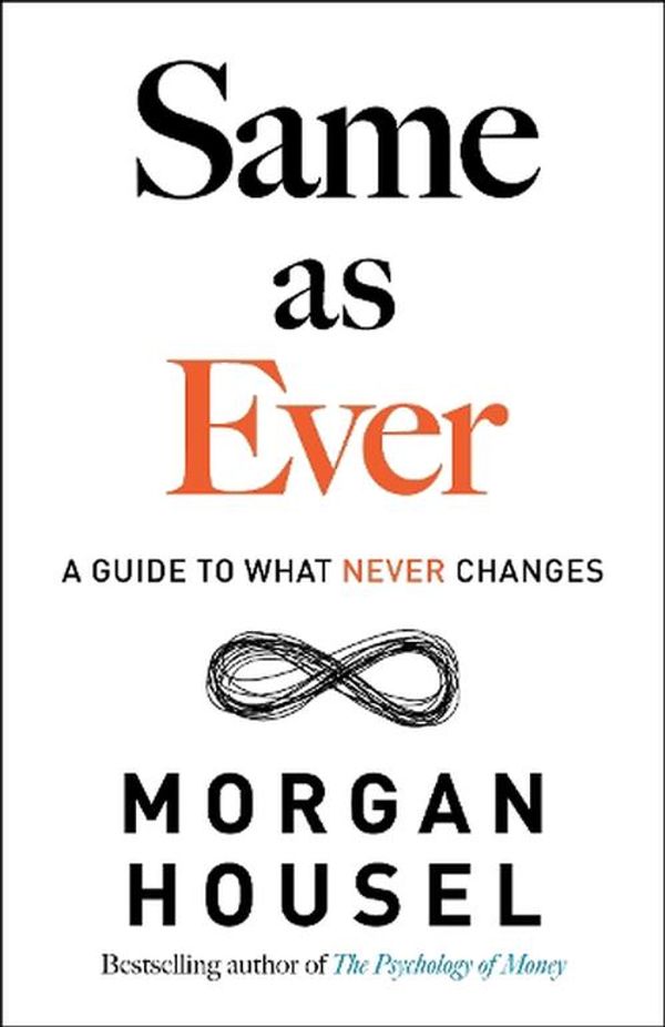 Cover Art for 9780593332702, Same as Ever: A Guide to What Never Changes by Morgan Housel
