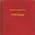 Cover Art for 9789635241019, I Will Repay by Baroness Emma Orczy