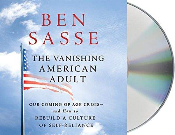 Cover Art for 9781427283092, The Vanishing American Adult: Our Coming-Of-Age Crisis--And How to Rebuild a Culture of Self-Reliance by Ben Sasse