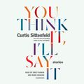 Cover Art for 9780525527787, You Think It, I'll Say It by Curtis Sittenfeld