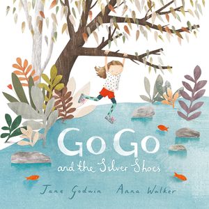 Cover Art for 9780143785521, Go Go and the Silver Shoes by Jane Godwin, Anna Walker