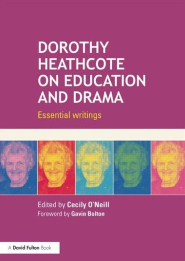 Cover Art for 9780415724593, Dorothy Heathcote on Education and Drama by Cecily O'Neill