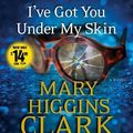 Cover Art for 9781442380837, I've Got You Under My Skin by Mary Higgins Clark