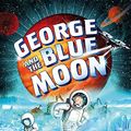 Cover Art for B071CJZYHR, George and the Blue Moon (George's Secret Key Book 5) by Stephen Hawking, Lucy Hawking
