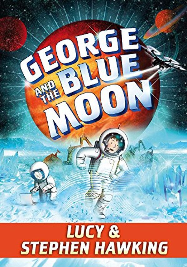 Cover Art for B071CJZYHR, George and the Blue Moon (George's Secret Key Book 5) by Stephen Hawking, Lucy Hawking