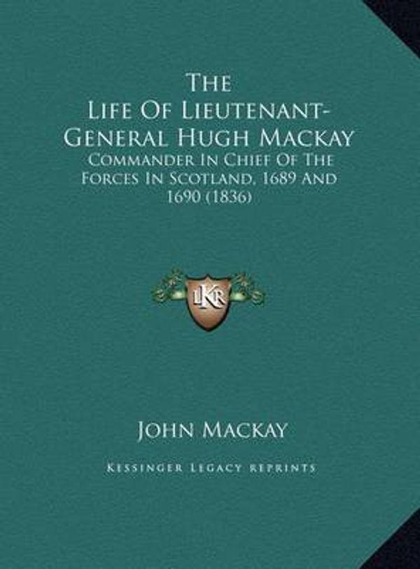 Cover Art for 9781169742796, The Life of Lieutenant-General Hugh MacKay the Life of Lieutenant-General Hugh MacKay by MacKay, John
