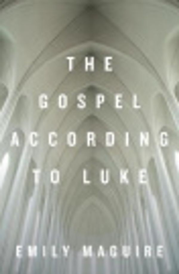 Cover Art for 9781785631078, The Gospel According to Luke by Emily Maguire