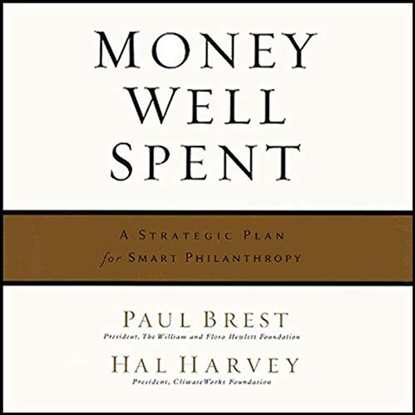 Cover Art for 9798200547494, Money Well Spent: A Strategic Plan for Smart Philanthropy by Paul Brest, Hal Harvey