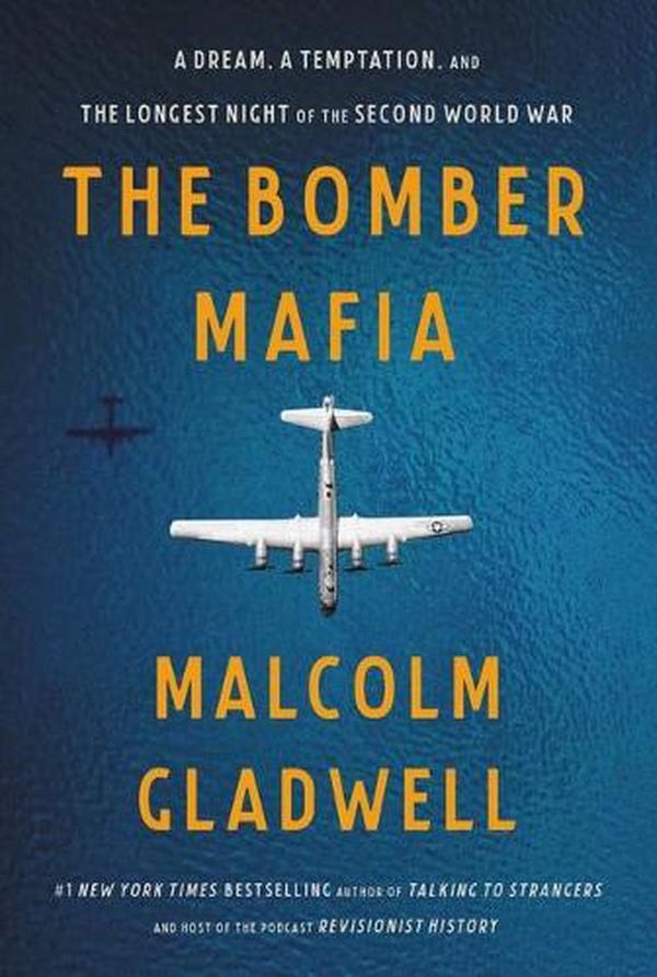 Cover Art for 9780316296618, The Bomber Mafia: A Dream, a Temptation, and the Longest Night of the Second World War by Malcolm Gladwell