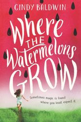 Cover Art for 9780062665867, Where the Watermelons Grow by Cindy Baldwin