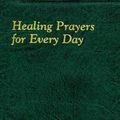 Cover Art for 9780899421926, Healing Prayers for Every Day by Catholic Book Publishing Corp
