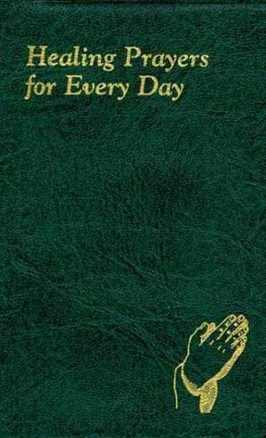 Cover Art for 9780899421926, Healing Prayers for Every Day by Catholic Book Publishing Corp