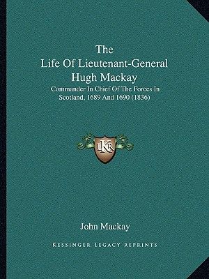 Cover Art for 9781166595692, The Life of Lieutenant-General Hugh MacKay by John MacKay