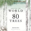 Cover Art for B07KGKGG16, Around the World in 80 Trees: Discover the secretive world of trees in Jonathan Drori’s number one bestseller… by Jonathan Drori, Lucille Clerc