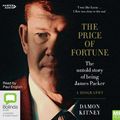 Cover Art for 9781460799239, The Price of Fortune: The Untold Story of Being James Packer by Damon Kitney