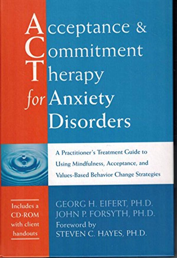 Cover Art for 9781572244276, Acceptance and Commitment Therapy for Anxiety Disorders by Georg H. Eifert, John P. Forsyth