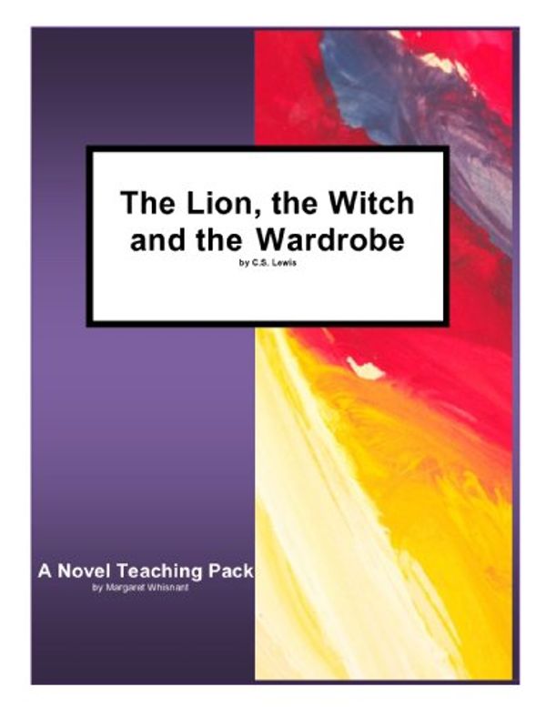 Cover Art for 9781934538180, The Lion, the Witch and the Wardrobe by C.S. Lewis: A Novel Teaching Pack by Unknown