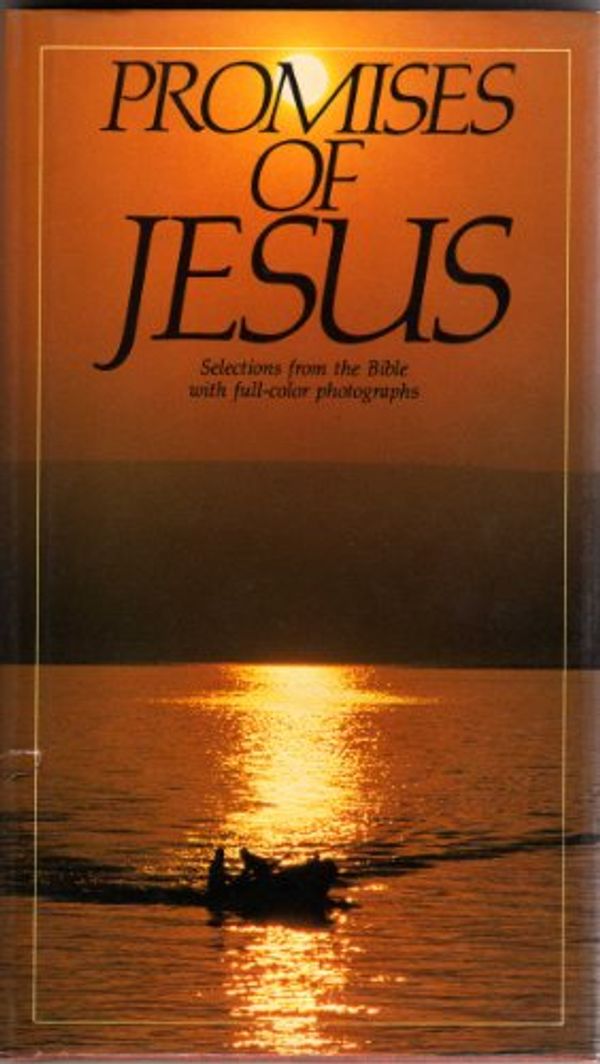 Cover Art for 9780840753991, Promises of Jesus: Selections from the Bible with full-color photographs by Thomas Nelson Publishers