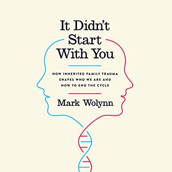 Cover Art for B01ELP3ACY, It Didn't Start with You: How Inherited Family Trauma Shapes Who We Are and How to End the Cycle by Mark Wolynn