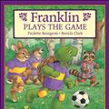 Cover Art for 9781550742558, Franklin Plays the Game by Paulette Bourgeois