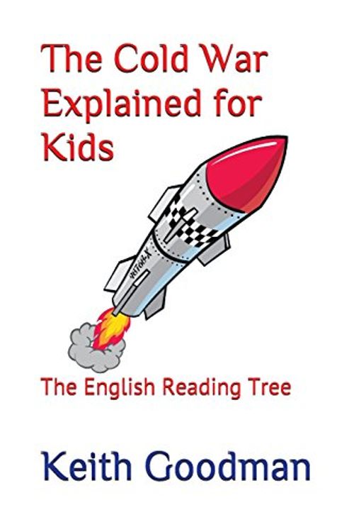 Cover Art for 9781521353127, The Cold War Explained for Kids: The English Reading Tree by Keith Goodman