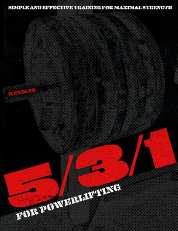 Cover Art for B00ARMDXVE, 5/3/1 for Powerlifting: Simple and Effective Training for Maximal Strength by Jim Wendler