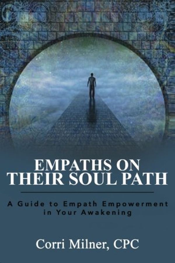 Cover Art for 9780692884805, Empaths on Their Soul PathA Guide to Empath Empowerment in Your Awakening by Milner Cpc, Corri