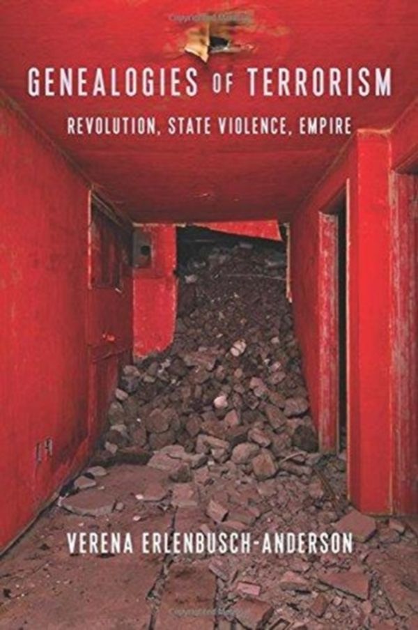 Cover Art for 9780231187275, Genealogies of Terrorism: Revolution, State Violence, Empire by Erlenbusch-Anderson, Verena