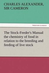 Cover Art for 9783847222828, The Stock-Feeder's Manual the Chemistry of Food in Relation to the Breeding and Feeding of Live Stock by Charles Alexander Sir Cameron