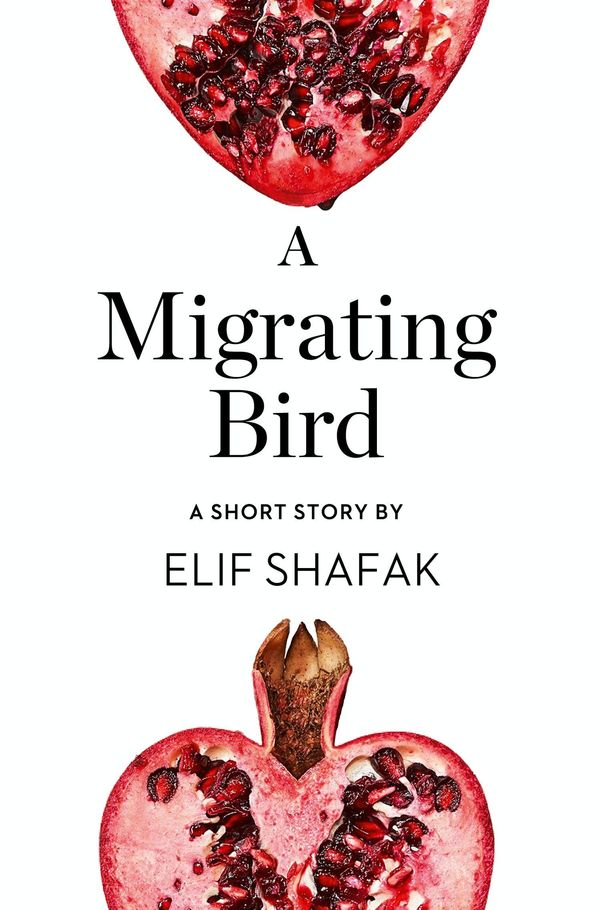 Cover Art for 9780008173418, A Migrating Bird: A Short Story from the collection, Reader, I Married Him by Elif Shafak