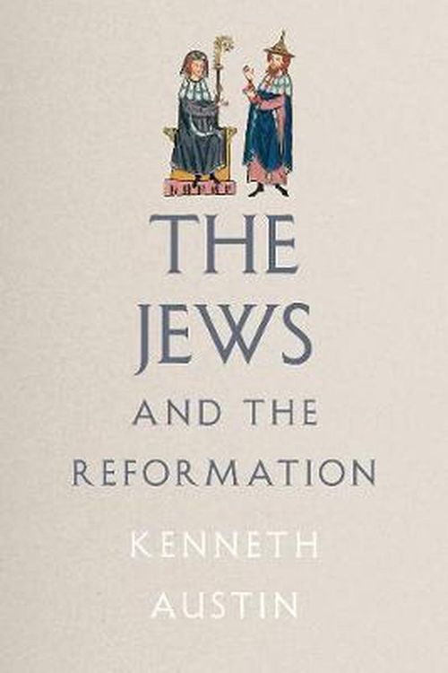 Cover Art for 9780300186291, The Jews and the Reformation by Kenneth Austin