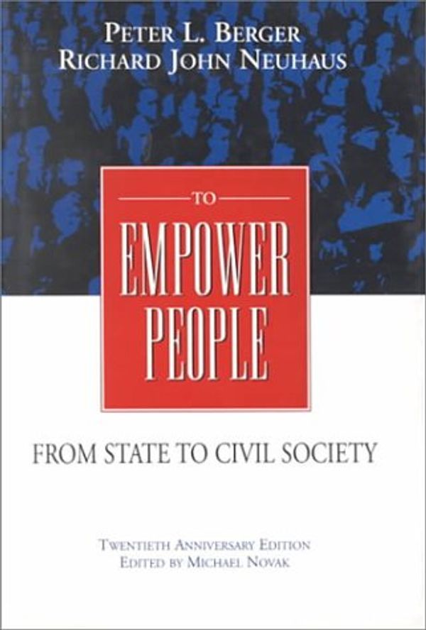 Cover Art for 9780844739441, To Empower People: From State to Civil Society by Peter L. Berger, Richard John Neuhaus