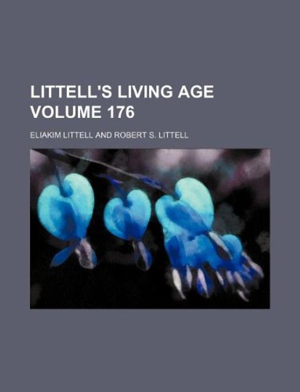 Cover Art for 9781130014532, Littell's Living Age Volume 176 by Eliakim Littell