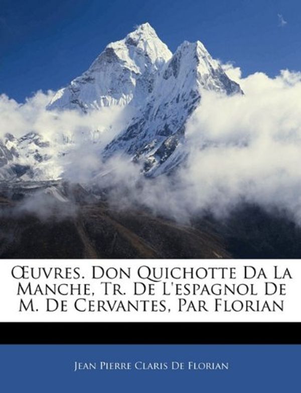 Cover Art for 9781145240025, Uvres. Don Quichotte Da La Manche, Tr. de L’Espagnol de M. de Cervantes, Par Florian by De Florian, Jean Pierre Cl
