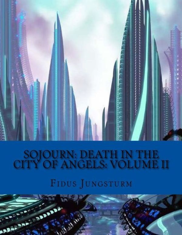 Cover Art for 9781981462865, Sojourn: Death in the City of Angels: Volume II: Volume 2 by Fidus Jungsturm