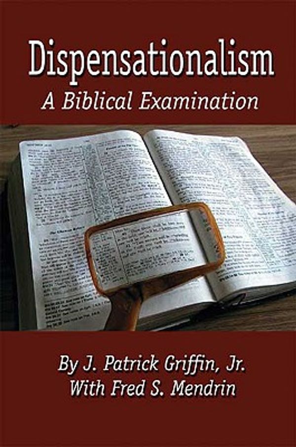 Cover Art for 9781591294412, Dispensationalism: A Biblical Examination by Jr. J. Patrick Griffin