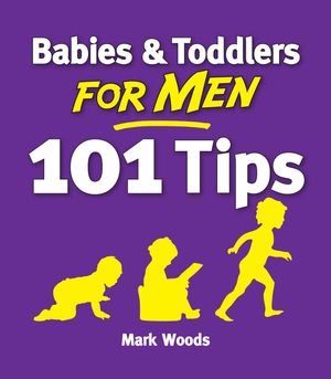 Cover Art for 9781908281654, Babies & Toddlers for Men: 101 Tips by Mark Woods