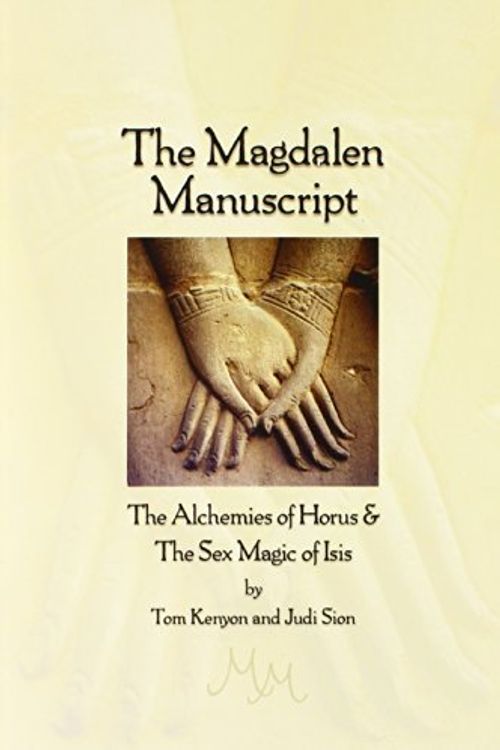 Cover Art for 9781931032056, The Magdalen Manuscript: The Alchemies of Horus & the Sex Magic of Isis by Tom Kenyon, Judi Sion