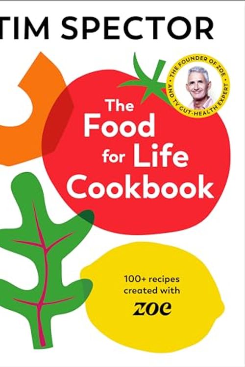 Cover Art for B0CTCBR3VB, The Food For Life Cookbook: 100+ Recipes Created with ZOE by Tim Spector