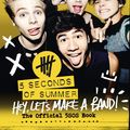 Cover Art for 9780007594900, 5 Seconds of Summer: Hey, Let's Make a Band!: The Official 5SOS Book by 5 Seconds of Summer