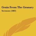 Cover Art for 9781104173548, Grain from the Granary by Stephen Jenner