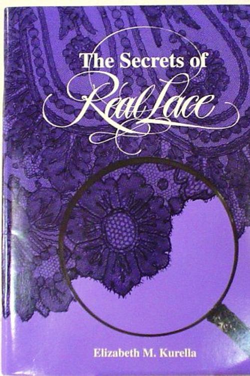 Cover Art for 9780964287105, The Secrets of Real Lace by Elizabeth M. Kurella
